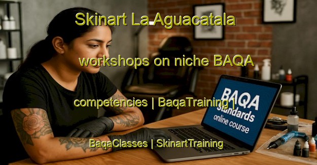 Skinart La Aguacatala workshops on niche BAQA competencies | BaqaTraining | BaqaClasses | SkinartTraining-Colombia